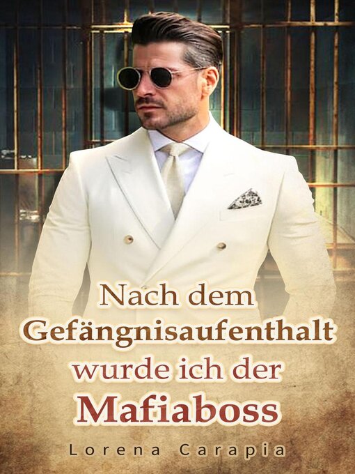 Title details for Nach dem Gefängnisaufenthalt wurde ich der Mafiaboss. by Lorena Carapia - Wait list